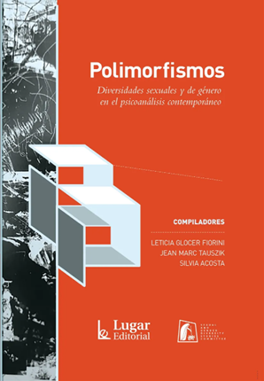 Polimorfismos. Diversidades sexuales y de género en el psicoanálisis contemporáneo