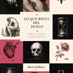 Lo que resta del duelo: Ensayos de amor y muerte en psicoanálisis