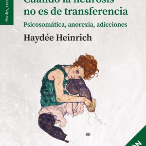 Cuando la neurosis no es de transferencia. Psicosomática, anorexia, adicciones