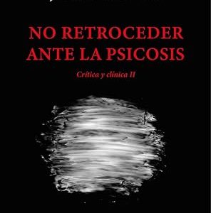 No retroceder ante la psicosis: Crítica y clínica