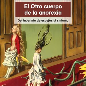 El otro cuerpo de la anorexia. Del laberinto de espejos al síntoma