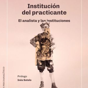 Institución del practicante: El analista y las instituciones