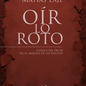 Oír lo roto. Clínica del decir en el análisis de las psicosis