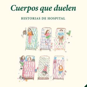 Cuerpos que duelen. Historias de hospital 2 ed
