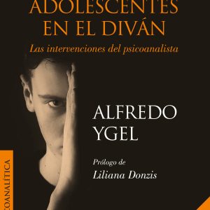 Púberes y adolescentes en el diván. Las intervenciones del psicoanalista 2° ed