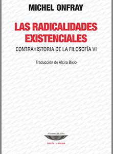 Las radicalidades existenciales. Contrahistoria de la filosofìa VI