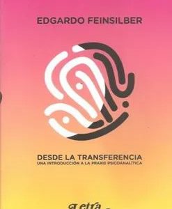 Desde la transferencia. Una introducción a la praxis psicoanalítica