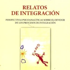 Relatos de integración. Perspectivas psicoanalíticas sobre el devenir de los procesos de integración