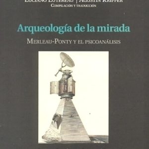Arqueología de la mirada. Merleau Ponty y el psicoanálisis