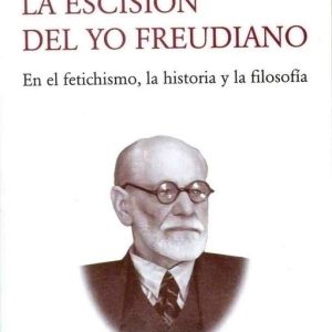 La escisión del yo freudiano. En el fetichismo, la historia y la filosofía