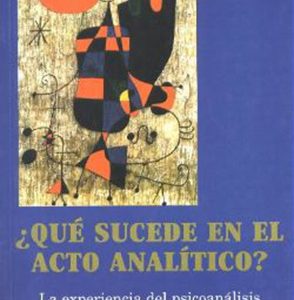¿Qué sucede en el acto analítico? La experiencia del psicoanálisis