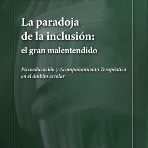 La paradoja de la inclusión. El gran malentendido. Psicoeducación y Acompañamiento Terapéutico en el ámbito escolar
