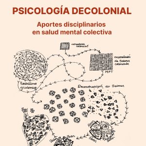 Psicología decolonial. Aportes disciplinarios en salud mental colectiva