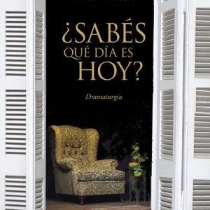 ¿Sabés qué día es hoy? Dramaturgia