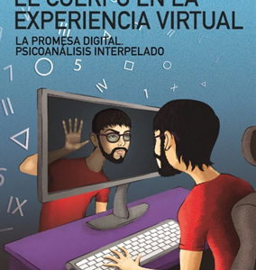 El cuerpo en la experiencia virtual. La promesa digital. Psicoanálisis interpelado