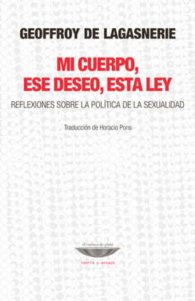 Mi cuerpo, ese deseo, esta ley. Reflexiones sobre la política de la sexualidad