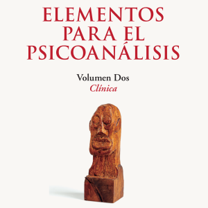 Elementos para el psicoanálisis. Volumen dos: Clínica