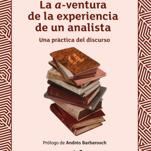La a-ventura de la experiencia de un analista. Una práctica del discurso