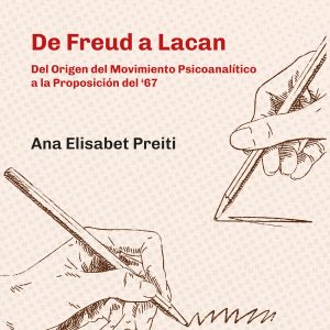 De Freud a Lacan. Del Origen del Movimiento Psicoanalítico a la Proposición del ‘67