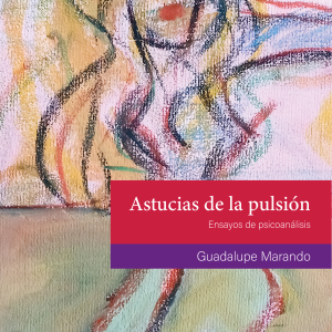 Astucias de la pulsión. Ensayos de psicoanálisis