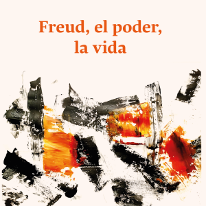 Freud, el poder, la vida