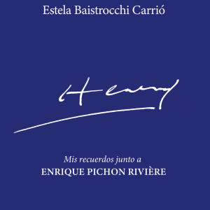 Henry. Mis recuerdos junto a Enrique Pichon Rivière