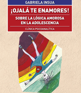 ¡Ojalá te enamores! Sobre la lógica amorosa en la adolescencia