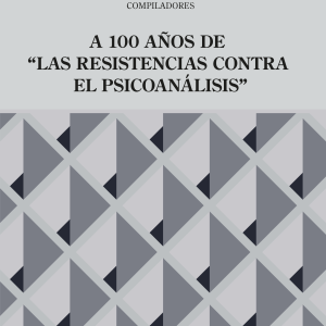 A 100 años de “Las Resistencias contra el Psicoanálisis”