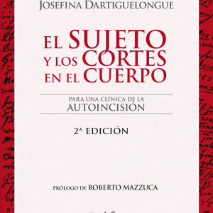 El sujeto y los cortes en el cuerpo. Para una clínica de la autoincisión 2 ed
