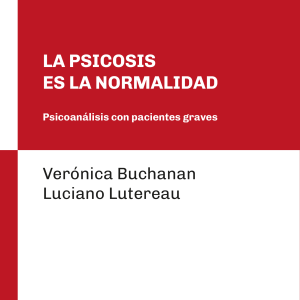 La psicosis es la normalidad. Psicoanálisis con pacientes graves