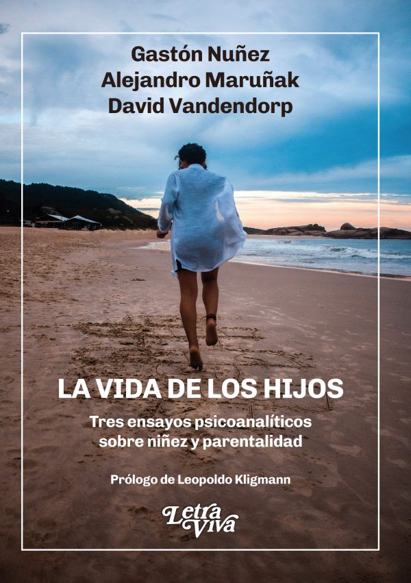 La vida de los hijos. Tres ensayos psicoanalíticos sobre niñez y parentalidad