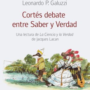 Cortés debate entre Saber y Verdad. Una lectura de La Ciencia y la Verdad de Jacques Lacan