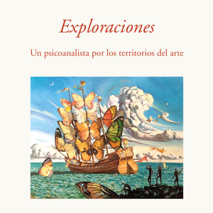 Exploraciones: Un psicoanalista por los territorios del arte