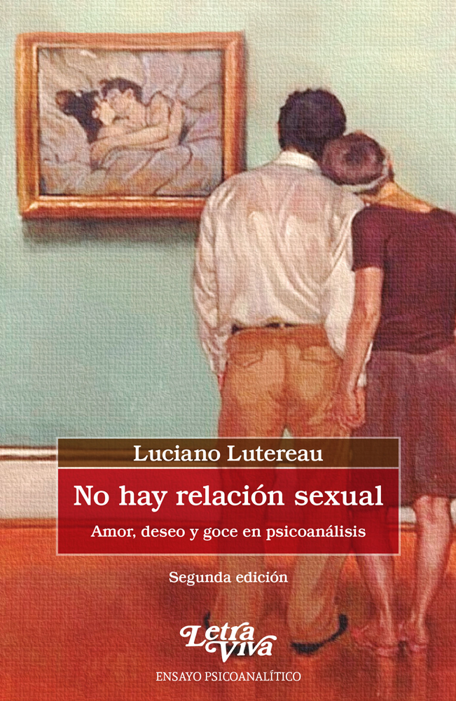 No hay relación sexual: Amor, deseo y goce en psicoanálisis 2° ed. | Luciano Lutereau