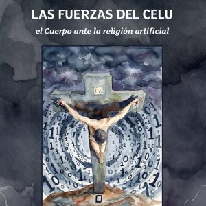 Las Fuerzas del Celu. El Cuerpo ante la religión artificial