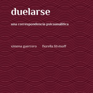 Duelarse. Una correspondencia psicoanalítica