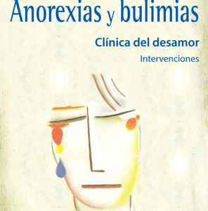Anorexias y bulimias. Clínica del desamor / Intervenciones