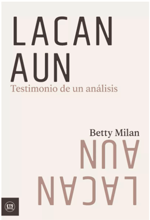 Lacan Aún. Testimonio de un análisis