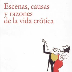 Escenas, causas y razones de la vida erótica