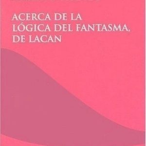 Acerca de la lógica del fantasma, de Lacan