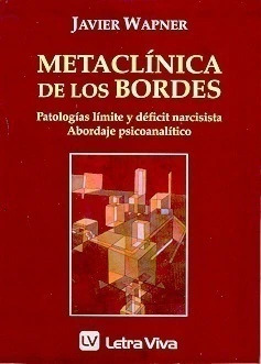 Metaclinica de los bordes. Patologías límite y déficit narcisista