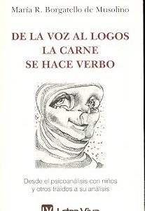 De la voz al logos, la carne se hace verbo. Desde el psicoanálisis con niños y traídos a su análisis