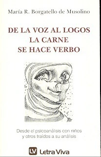 De la voz al logos, la carne se hace verbo. Desde el psicoanálisis con niños y traídos a su análisis