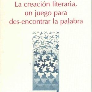 La creación literaria, un juego para des-encontrar la palabra