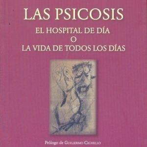 Las psicosis. El hospital de día o la vida de todos los días
