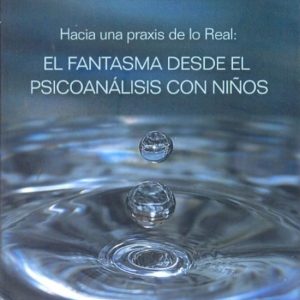 Hacia una praxis de lo real. El fantasma desde el psicoanálisis con niños
