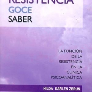 Resistencia, goce, saber. La función de la resistencia en la clínica psicoanalítica