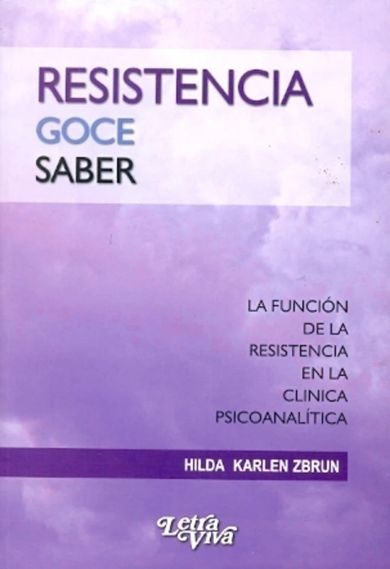 Resistencia, goce, saber. La función de la resistencia en la clínica psicoanalítica
