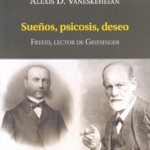 Sueños, psicosis, deseo. Freud, lector de Griesinger