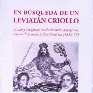 En búsqueda de un Leviatán criollo. Estado y burgueses revolucionarios argentinos. Un análisis materialista histórico (1810-35)